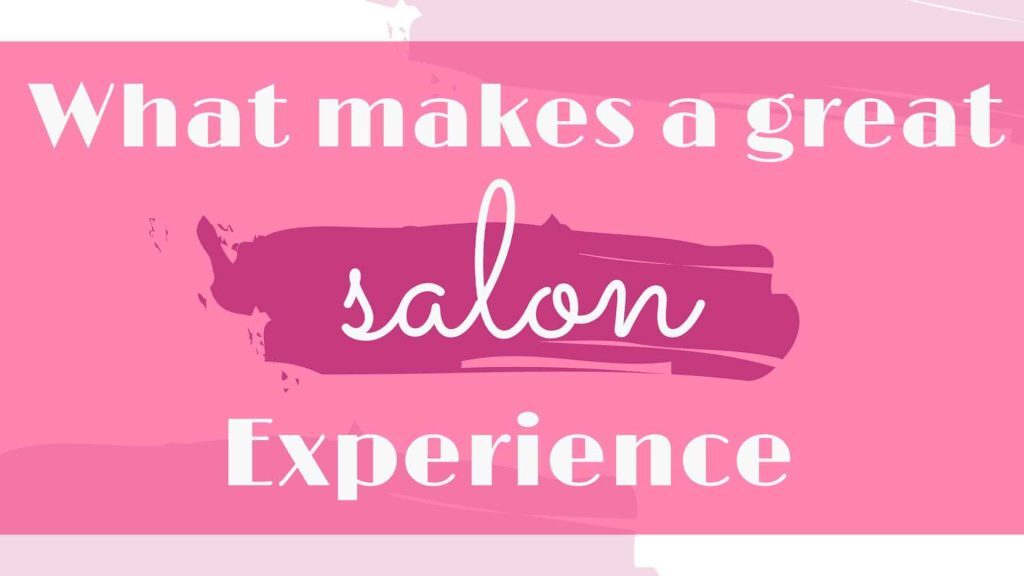 What makes a great salon experience?